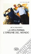 La vita ferma. L'origine del mondo libro di Calamaro Lucia