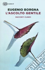 L'ascolto gentile. Racconti clinici libro