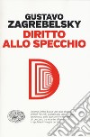 Diritto allo specchio libro di Zagrebelsky Gustavo