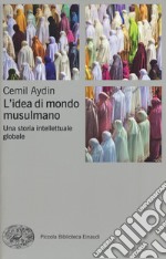 L'idea di mondo musulmano. Una storia intellettuale globale