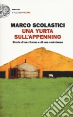 Una yurta sull'Appennino. Storia di un ritorno e di una resistenza libro