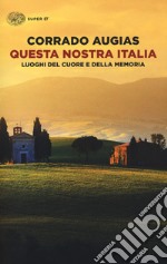 Questa nostra Italia. Luoghi del cuore e della memoria libro