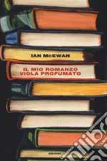 Il mio romanzo viola profumato seguito da L'io libro