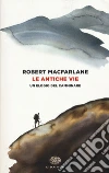 Le antiche vie. Un elogio del camminare libro di Macfarlane Robert