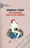 Dei bambini non si sa niente libro di Vinci Simona