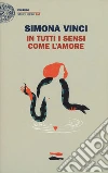 In tutti i sensi come l'amore libro di Vinci Simona