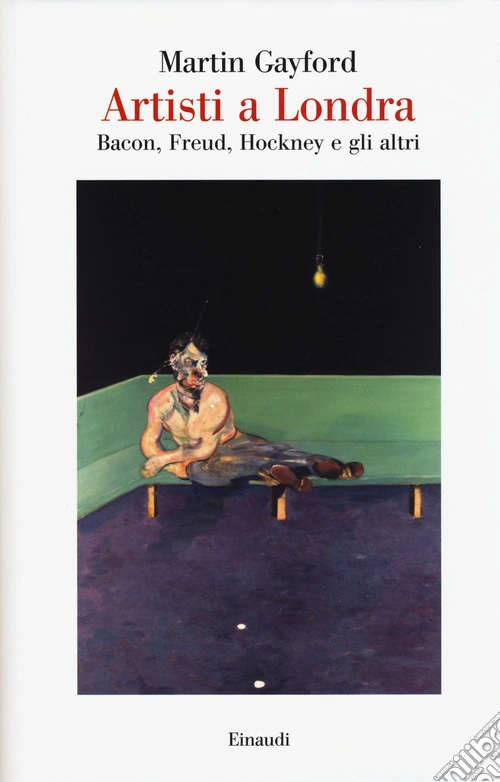 Artisti a Londra. Bacon, Freud, Hockney e gli altri