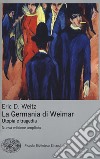 La Germania di Weimar. Utopia e tragedia. Nuova ediz. libro