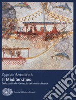 Il Mediterraneo. Dalla preistoria alla nascita del mondo classico libro