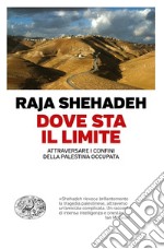 Dove sta il limite. Attraversare i confini della Palestina occupata