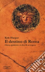 Il destino di Roma. Clima, epidemie e la fine di un impero libro