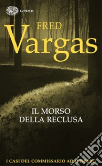 Il Morso Della Reclusa I Casi Del Commissario Adamsberg Vol 9 Fred Vargas Sconto 5