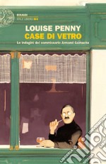 Case di vetro. Le indagini del commissario Armand Gamache libro