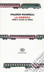 La vicevita. Treni e viaggi in treno libro