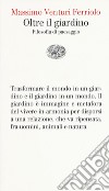 Oltre il giardino. Filosofia del paesaggio libro di Venturi Ferriolo Massimo