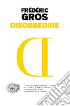 Disobbedire libro di Gros Frédéric
