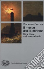 Il mondo dell'Illuminismo. Storia di una rivoluzione culturale libro