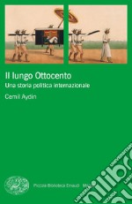 Il lungo Ottocento. Una storia politica internazionale