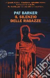 Il silenzio delle ragazze libro di Barker Pat