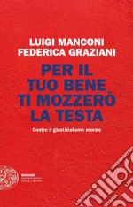 Per il tuo bene ti mozzerò la testa. Contro il giustizialismo morale