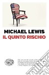 Il quinto rischio libro di Lewis Michael