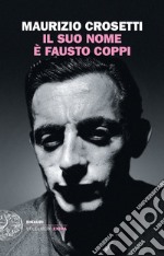 Il suo nome è Fausto Coppi libro