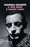 Il suo nome è Fausto Coppi libro di Crosetti Maurizio