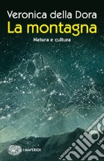 La montagna. Natura e cultura. Ediz. a colori libro