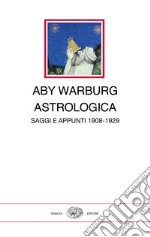 Astrologica. Saggi e appunti 1908-1929 libro