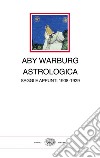 Astrologica. Saggi e appunti 1908-1929 libro