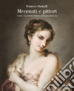 Mecenati e pittori. L'arte e la società italiana nell'epoca barocca libro