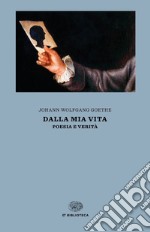 Dalla mia vita. Poesia e verità libro