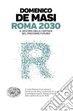 Roma 2030. Il destino della capitale nel prossimo futuro