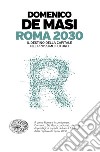 Roma 2030. Il destino della capitale nel prossimo futuro libro di De Masi Domenico