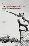 Lotta per la sopravvivenza. La guerra della Cina contro il Giappone 1937-1945 libro di Mitter Rana
