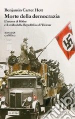 Morte della democrazia. L'ascesa di Hitler e il crollo della Repubblica di Weimar libro