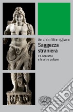 Saggezza straniera. L'ellenismo e le altre culture libro