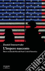 L'impero nascosto. Breve storia dei grandi Stati Uniti d'America libro