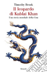 Il leopardo di Kublai Khan. Una storia mondiale della Cina