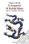 Il leopardo di Kublai Khan. Una storia mondiale della Cina libro