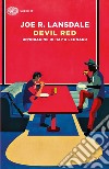 Devil Red. Un'indagine di Hap & Leonard libro di Lansdale Joe R.