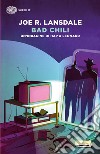 Bad Chili. Un'indagine di Hap & Leonard libro di Lansdale Joe R.