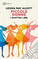 Piccole donne. I quattro libri: Piccole donne-Piccole donne crescono-Piccoli uomini-I ragazzi di Jo libro usato