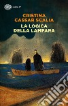 La logica della lampara libro di Cassar Scalia Cristina