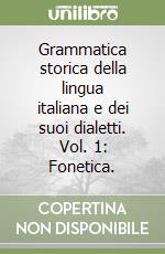 Grammatica storica della lingua italiana e dei suoi dialetti. Vol. 1: Fonetica. libro