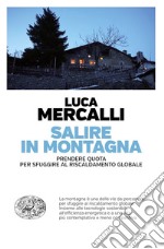 Salire in montagna. Prendere quota per sfuggire al riscaldamento globale libro