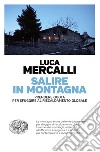 Salire in montagna. Prendere quota per sfuggire al riscaldamento globale libro di Mercalli Luca