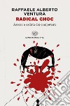 Radical choc. Ascesa e caduta dei competenti libro di Ventura Raffaele Alberto