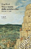 Vita e morte delle antiche città. Una storia naturale libro