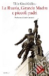 La Russia, Grande Madre e piccoli padri libro di Giani Gallino Tilde